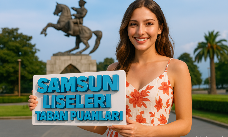 Samsun Liseleri Taban Puanları ve Yüzdelik Dilim Analizleri